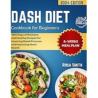 Dash Diet Cookbook For Beginners : Delicious and Healthy Recipes For Lowering Blood Pressure and Improving Heart Health Dash Diet Cookbook For Beginners : Delicious and Healthy Recipes For Lowering Blood Pressure and Improving Heart Health Kindle Paperback