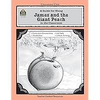 A Guide for Using James and the Giant Peach in the Classroom (Literature Unit (Teacher Created Materials)) A Guide for Using James and the Giant Peach in the Classroom (Literature Unit (Teacher Created Materials)) Paperback