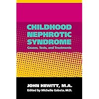 Childhood Nephrotic Syndrome: Causes, Tests and Treatments Childhood Nephrotic Syndrome: Causes, Tests and Treatments Kindle Paperback