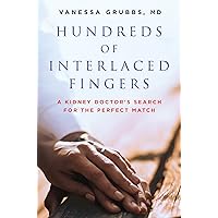 Hundreds of Interlaced Fingers: A Kidney Doctor's Search for the Perfect Match Hundreds of Interlaced Fingers: A Kidney Doctor's Search for the Perfect Match Hardcover Kindle Library Binding Paperback