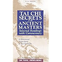 Tai Chi Secrets of the Ancient Masters: Selected Readings from the Masters Tai Chi Secrets of the Ancient Masters: Selected Readings from the Masters Paperback Kindle
