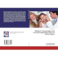 Mothers’ Knowledge and Practices Regarding Care of Otitis Media