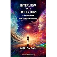 Artificial Intelligence - Interview with Holly Kim : The First Interview with Artificial Intelligence Artificial Intelligence - Interview with Holly Kim : The First Interview with Artificial Intelligence Kindle Paperback