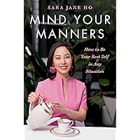 Mind Your Manners: How to Be Your Best Self in Any Situation Mind Your Manners: How to Be Your Best Self in Any Situation Hardcover Audible Audiobook Kindle