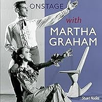 Onstage with Martha Graham Onstage with Martha Graham Kindle Audible Audiobook Paperback