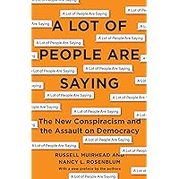 A Lot of People Are Saying: The New Conspiracism and the Assault on Democracy A Lot of People Are Saying: The New Conspiracism and the Assault on Democracy Paperback Audible Audiobook Kindle Hardcover
