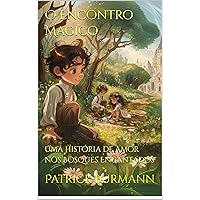 O Encontro Magico: Uma História de Amor nos Bosques Encantados (Portuguese Edition)