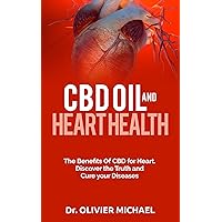 CBD OIL AND HEART HEALTH: The Benefits Of CBD for Heart. Discover the Truth and Cure your Diseases CBD OIL AND HEART HEALTH: The Benefits Of CBD for Heart. Discover the Truth and Cure your Diseases Kindle Paperback