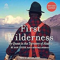 First Wilderness (Revised Edition): My Quest in the Territory of Alaska First Wilderness (Revised Edition): My Quest in the Territory of Alaska Audible Audiobook Paperback Kindle Hardcover Audio CD
