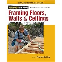 Framing Floors, Walls & Ceilings (For Pros by Pros) Framing Floors, Walls & Ceilings (For Pros by Pros) Paperback Kindle