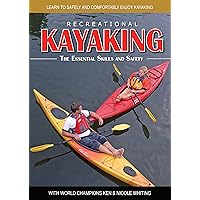 Recreational Kayaking The Essential Skills and Safety: Learn to Safely and Comfortably Enjoy Kayaking with World Champions Ken & Nicole Whiting - Heliconia Press Recreational Kayaking The Essential Skills and Safety: Learn to Safely and Comfortably Enjoy Kayaking with World Champions Ken & Nicole Whiting - Heliconia Press DVD