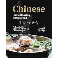 Chinese Home Cooking Demystified: An Easy-to-Use Cookbook of Delicious Chinese Recipes! (The Chinese Pantry) Chinese Home Cooking Demystified: An Easy-to-Use Cookbook of Delicious Chinese Recipes! (The Chinese Pantry) Kindle Hardcover Paperback