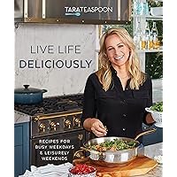 Live Life Deliciously With Tara Teaspoon: Recipes for Busy Weekdays and Leisurely Weekends Live Life Deliciously With Tara Teaspoon: Recipes for Busy Weekdays and Leisurely Weekends Hardcover Kindle