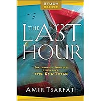 The Last Hour Study Guide: An Israeli Insider Looks at the End Times The Last Hour Study Guide: An Israeli Insider Looks at the End Times Paperback Kindle
