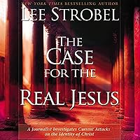 The Case for the Real Jesus: A Journalist Investigates Current Attacks on the Identity of Christ