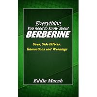 Everything You Need to Know About Berberine - Uses, Side Effects, Interactions and Warnings Everything You Need to Know About Berberine - Uses, Side Effects, Interactions and Warnings Kindle