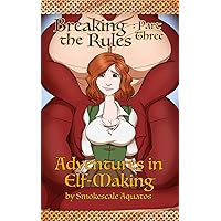 Adventures in Elf-Making: Breaking the Rules - Part 3 Adventures in Elf-Making: Breaking the Rules - Part 3 Kindle