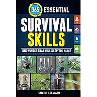 365 Essential Survival Skills: Knowledge That Will Keep You Alive 365 Essential Survival Skills: Knowledge That Will Keep You Alive Paperback Kindle