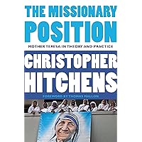 The Missionary Position: Mother Teresa in Theory and Practice The Missionary Position: Mother Teresa in Theory and Practice Kindle Audible Audiobook Paperback Hardcover Audio CD