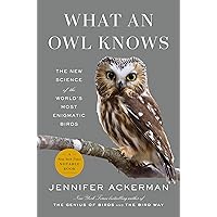What an Owl Knows: The New Science of the World's Most Enigmatic Birds What an Owl Knows: The New Science of the World's Most Enigmatic Birds Hardcover Audible Audiobook Kindle Paperback