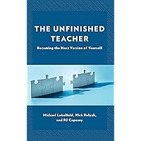 The Unfinished Teacher: Becoming the Next Version of Yourself The Unfinished Teacher: Becoming the Next Version of Yourself Paperback Kindle Hardcover