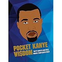 Pocket Kanye Wisdom: Witty Quotes and Wise Words from Kanye West Pocket Kanye Wisdom: Witty Quotes and Wise Words from Kanye West Hardcover