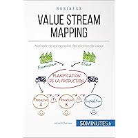 Value Stream Mapping: Méthode de cartographie des chaînes de valeur (Gestion & Marketing t. 32) (French Edition) Value Stream Mapping: Méthode de cartographie des chaînes de valeur (Gestion & Marketing t. 32) (French Edition) Kindle Paperback