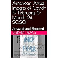 American Artist's Images of Covid-19 February 6- March 24, 2020: Amazed and Shocked (Digitally Enhanced Art Made During The Covid Pandemic) American Artist's Images of Covid-19 February 6- March 24, 2020: Amazed and Shocked (Digitally Enhanced Art Made During The Covid Pandemic) Kindle