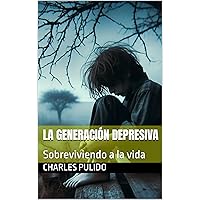 La Generación Depresiva : Sobreviviendo a la vida (Spanish Edition)