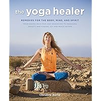 The Yoga Healer: Remedies for the body, mind, and spirit, from easing back pain and headaches to managing anxiety and finding joy and peace within The Yoga Healer: Remedies for the body, mind, and spirit, from easing back pain and headaches to managing anxiety and finding joy and peace within Paperback Kindle