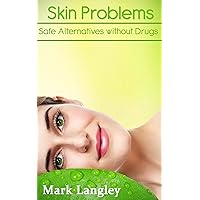 Skin Problems: Safe Alternatives Without Drugs Skin Problems: Safe Alternatives Without Drugs Kindle Paperback