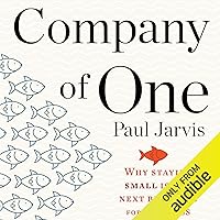 Company of One: Why Staying Small Is the Next Big Thing for Business Company of One: Why Staying Small Is the Next Big Thing for Business Audible Audiobook Paperback Kindle Hardcover