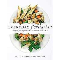 Everyday Flexitarian: Recipes for vegetarians & meat lovers alike Everyday Flexitarian: Recipes for vegetarians & meat lovers alike Kindle Paperback