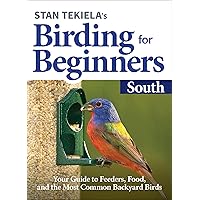 Stan Tekiela’s Birding for Beginners: South: Your Guide to Feeders, Food, and the Most Common Backyard Birds (Bird-Watching Basics) Stan Tekiela’s Birding for Beginners: South: Your Guide to Feeders, Food, and the Most Common Backyard Birds (Bird-Watching Basics) Paperback Kindle
