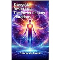 Energetic Resonance: The Power of Inner Vibrations