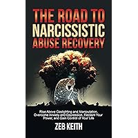 The Road to Narcissistic Abuse is Recovery: Rise Above Gaslighting and Manipulation Overcome Anxiety and Depression Reclaim Your Power and Gain Control of Your Life The Road to Narcissistic Abuse is Recovery: Rise Above Gaslighting and Manipulation Overcome Anxiety and Depression Reclaim Your Power and Gain Control of Your Life Kindle Hardcover Paperback