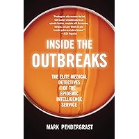 Inside the Outbreaks: The Elite Medical Detectives of the Epidemic Intelligence Service Inside the Outbreaks: The Elite Medical Detectives of the Epidemic Intelligence Service Kindle Hardcover Paperback