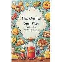The Mental Diet Plan:The Power of Positive Thinking, Affirmations, Visualization,Mindfulness,Emotional Temperature Check,Gratitude,Meditation,Journal