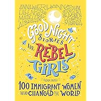 Good Night Stories for Rebel Girls: 100 Immigrant Women Who Changed the World Good Night Stories for Rebel Girls: 100 Immigrant Women Who Changed the World Hardcover Kindle Audible Audiobook Audio CD