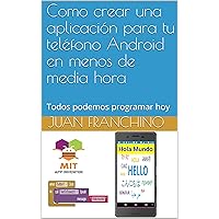 Como crear una aplicación para tu teléfono Android en menos de media hora: Todos podemos programar hoy (Programación fàcil) (Spanish Edition)