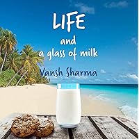Life and a glass of milk: Inspirational poetry about life by a teenager Life and a glass of milk: Inspirational poetry about life by a teenager Kindle Hardcover Paperback