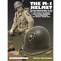 The M-1 Helmet of the World War II GI The M-1 Helmet of the World War II GI Hardcover