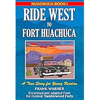 Ride West to Fort Huachuca: Huachuca Book 1 (Heartwarming Children's Adventure)