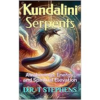 Kundalini Serpents: Awakenings, Energy, and Spiritual Elevation
