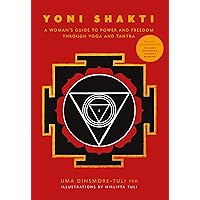 Yoni Shakti: A woman's guide to power and freedom through yoga and tantra Yoni Shakti: A woman's guide to power and freedom through yoga and tantra Paperback Kindle