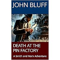 Death at the Pin Factory: A Smith and Marx Adventure