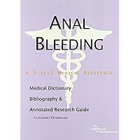 Anal Bleeding - A Medical Dictionary, Bibliography, and Annotated Research Guide to Internet References Anal Bleeding - A Medical Dictionary, Bibliography, and Annotated Research Guide to Internet References Paperback