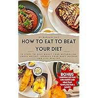 How To Eat to Beat Your Diet : 10 steps to help Boost metabolism, loose weight, improve your body defense and live healthy. How To Eat to Beat Your Diet : 10 steps to help Boost metabolism, loose weight, improve your body defense and live healthy. Kindle Paperback