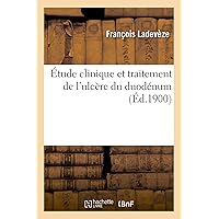 Étude Clinique Et Traitement de l'Ulcère Du Duodénum (French Edition) Étude Clinique Et Traitement de l'Ulcère Du Duodénum (French Edition) Paperback