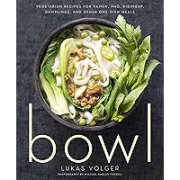 Bowl: Vegetarian Recipes for Ramen, Pho, Bibimbap, Dumplings, and Other One-Dish Meals Bowl: Vegetarian Recipes for Ramen, Pho, Bibimbap, Dumplings, and Other One-Dish Meals Paperback Kindle